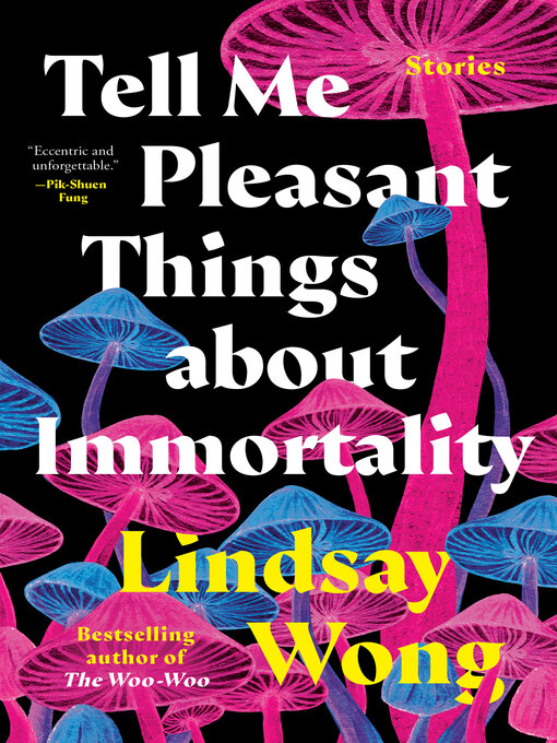 Title details for Tell Me Pleasant Things about Immortality by Lindsay Wong - Wait list